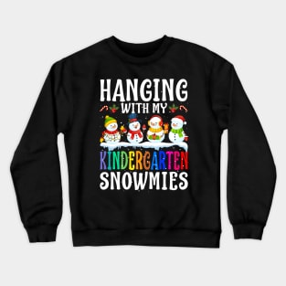 Hanging With My Kindergarten Snowmies Teacher Chri Crewneck Sweatshirt